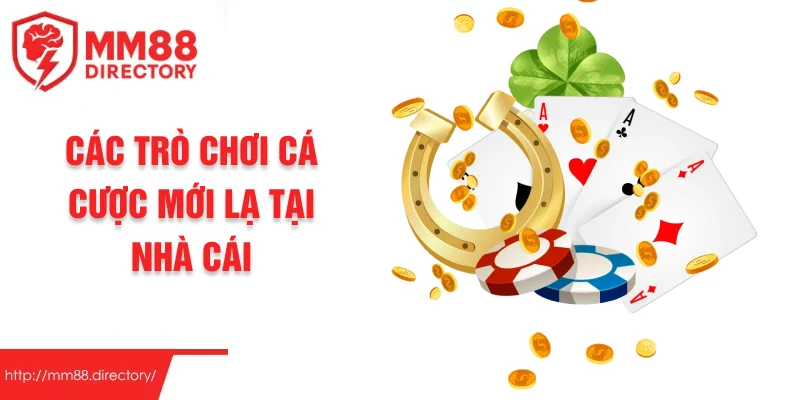 Các trò chơi cá cược mới lạ tại nhà cái