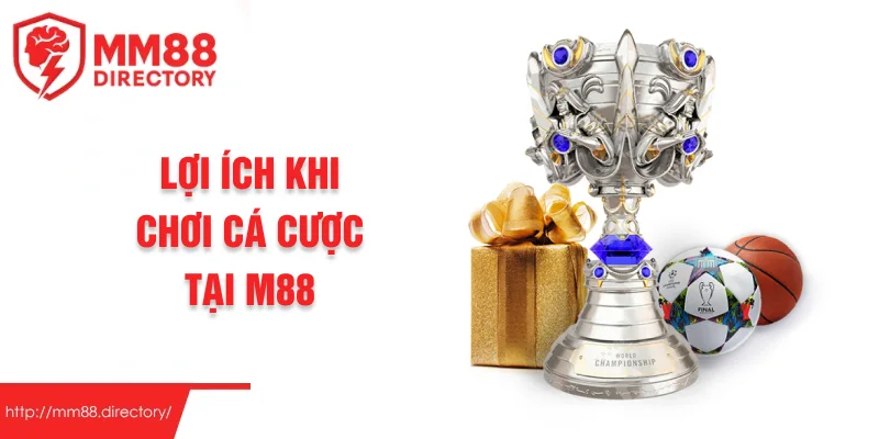 Lợi ích khi chơi cá cược tại M88